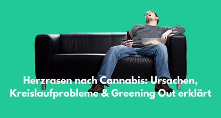 Herzrasen nach Cannabis: Ursachen, Kreislaufprobleme & Greening Out erklärt