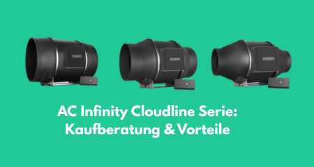 AC Infinity Cloudline Serie: Warum sie zu den beliebtesten Rohrventilatoren für Growboxen gehört