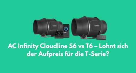 AC Infinity Cloudline S6 vs T6 – Lohnt sich der Aufpreis für die T-Serie?